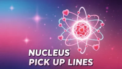 Nucleus Pick Up Lines